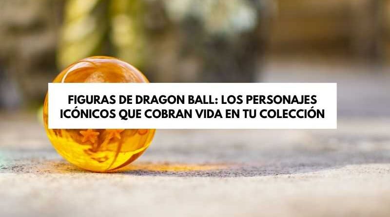 figuras de Dragon Ball