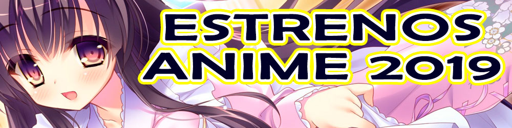 Estrenos Anime 2019 Estrenos Anime 2019
